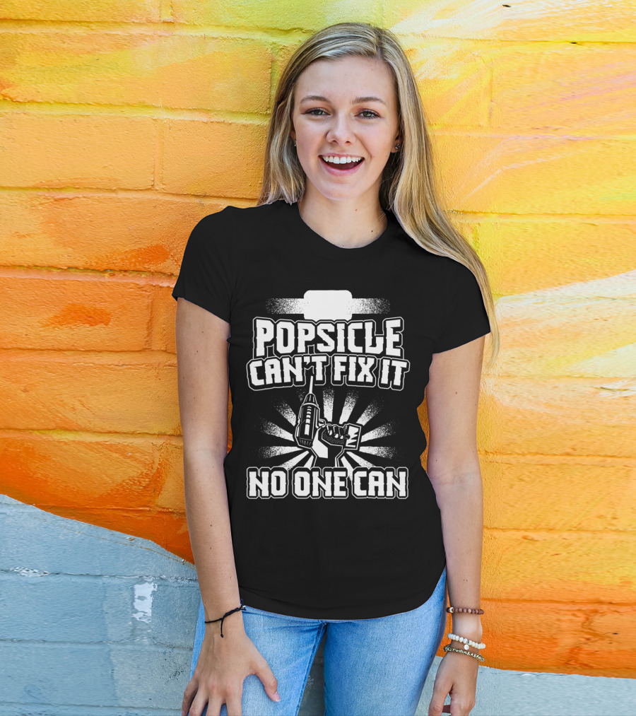 Popsicle Can't Fix It No One Can T-Shirt