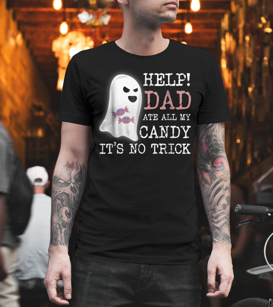 HELP Dad Ate All My Candy It's No Trick T-Shirt