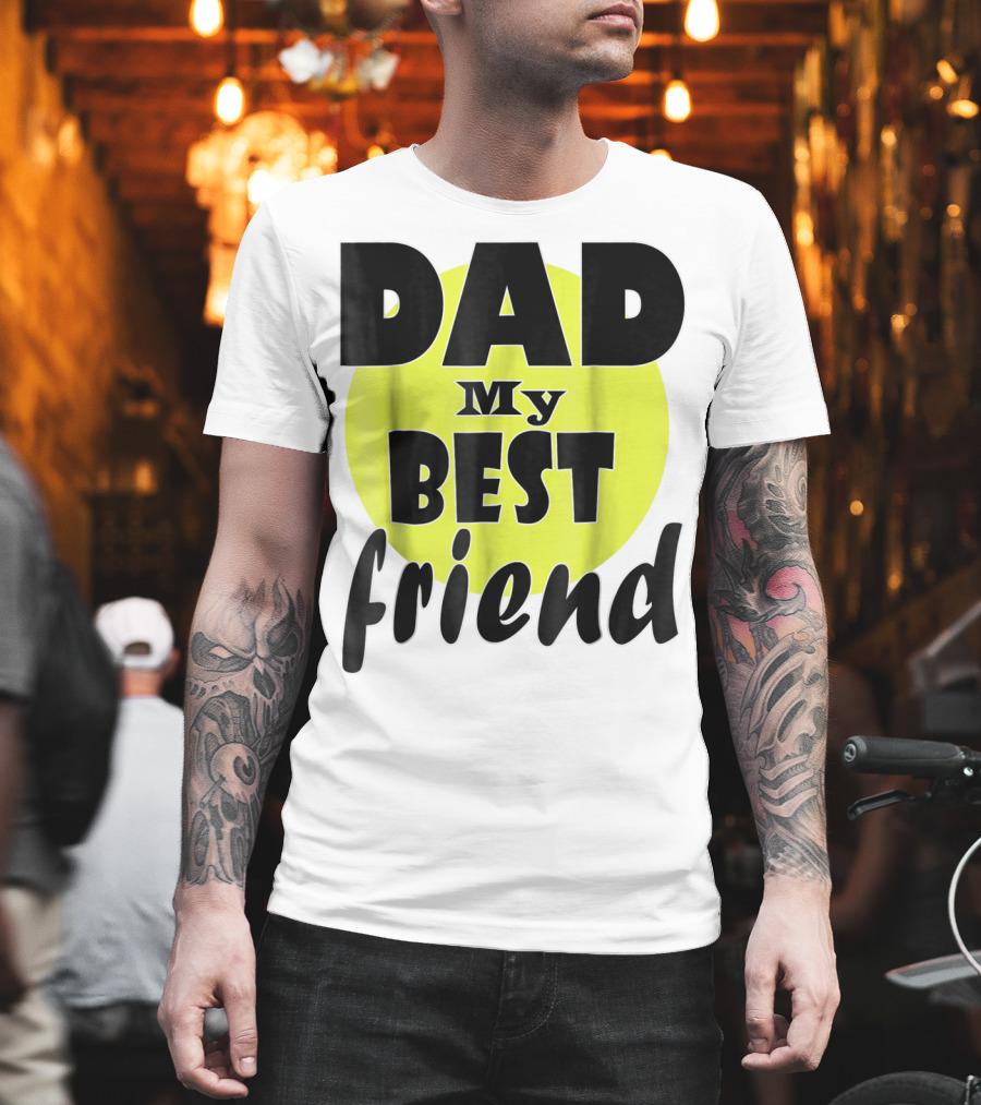 DAD My BEST friend T-Shirt