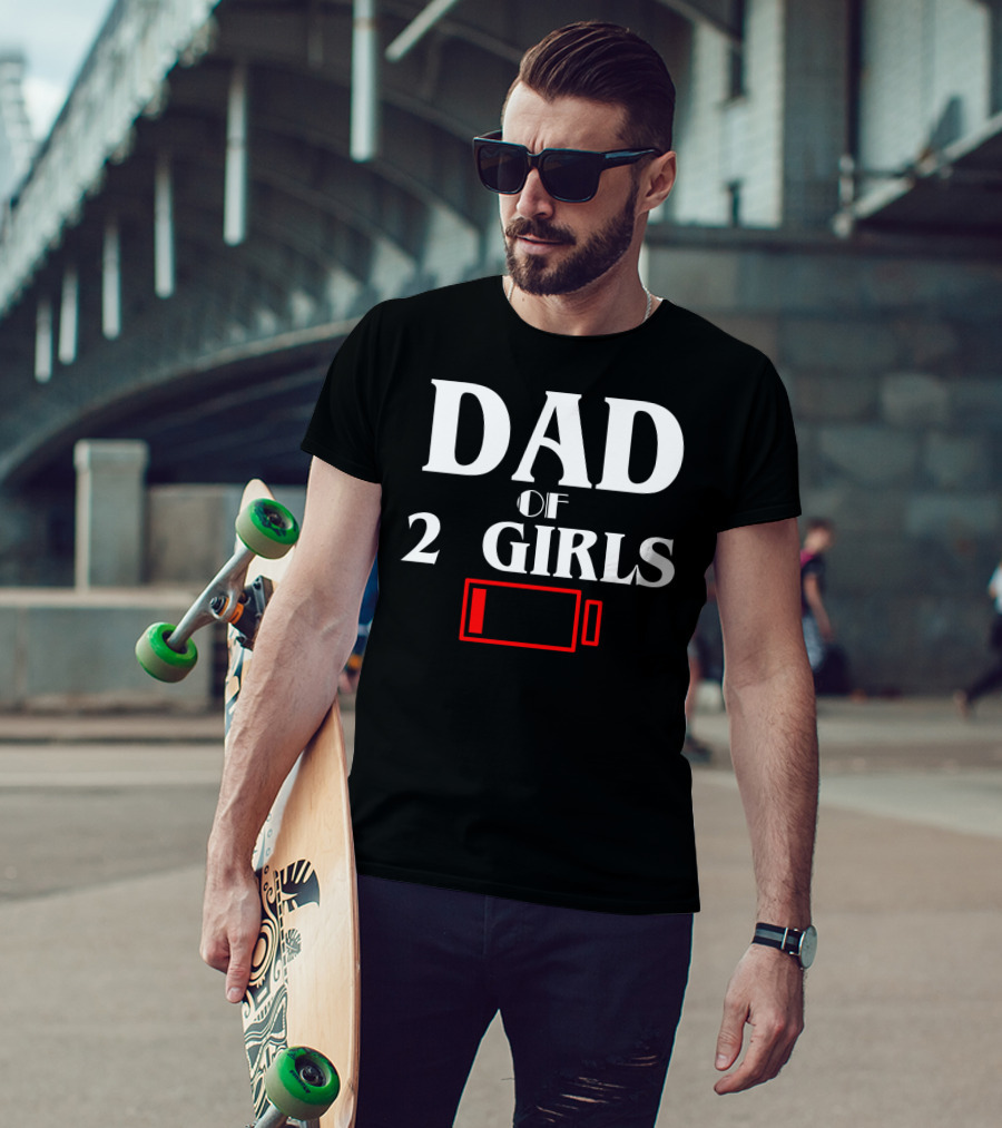 Dad Of 2 Girls Low Battery Funny Idea Best T-Shirt