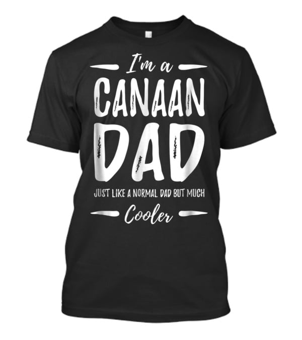 I'm A Canaan Dad Just Like A Normal Dad But Much Cooler T-Shirt