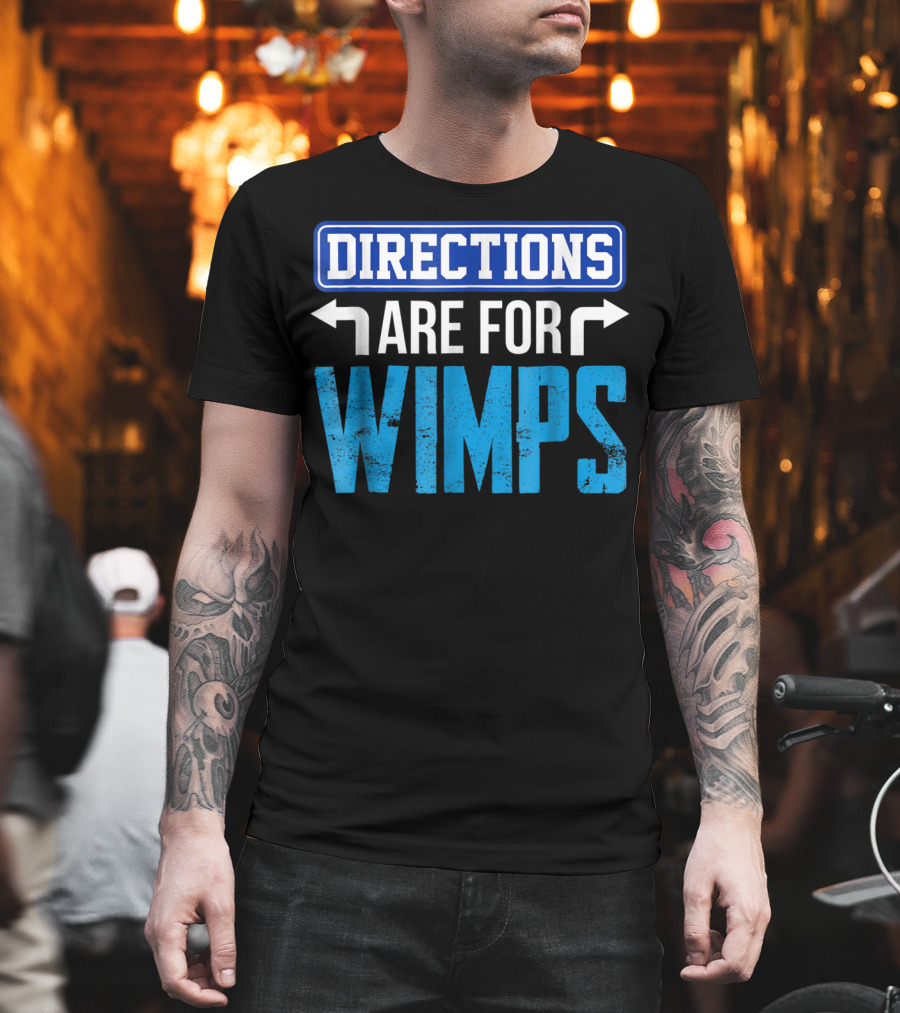 Directions Are For Wimps Dad Jokes Funny Car Road Trip Family T-Shirt