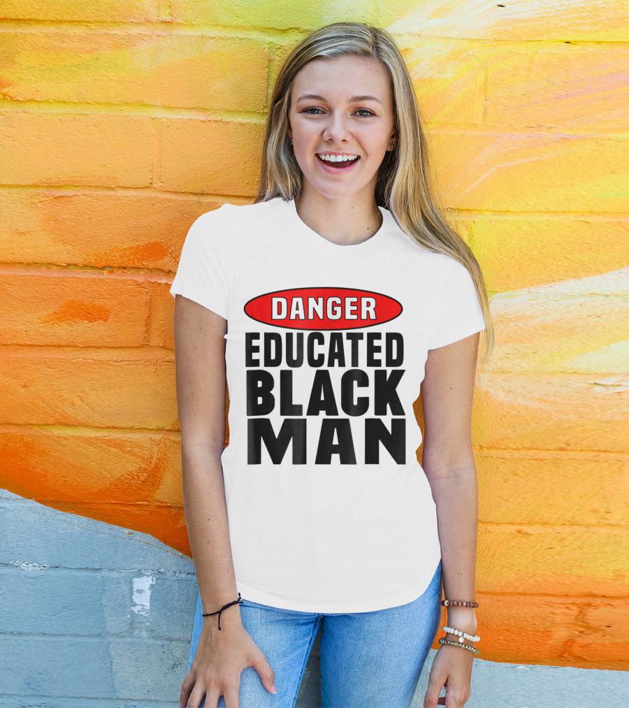 Danger Educated Black Man T-Shirt