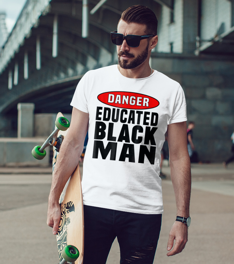 Danger Educated Black Man T-Shirt