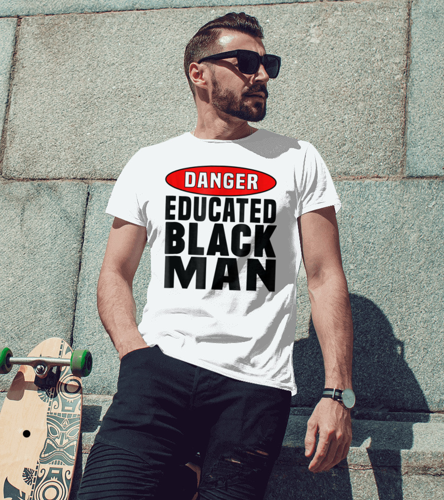 Danger Educated Black Man T-Shirt