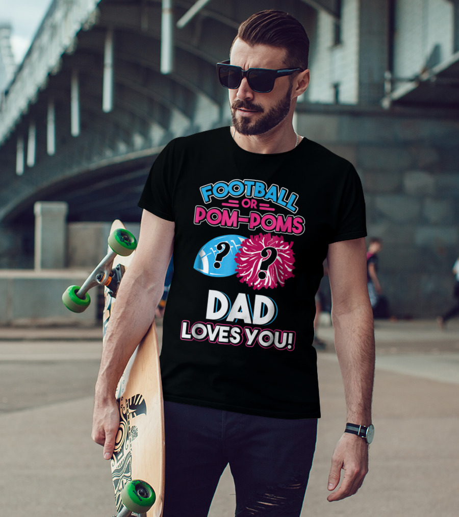 Football Or Pom-Poms Dad Loves You T-Shirt