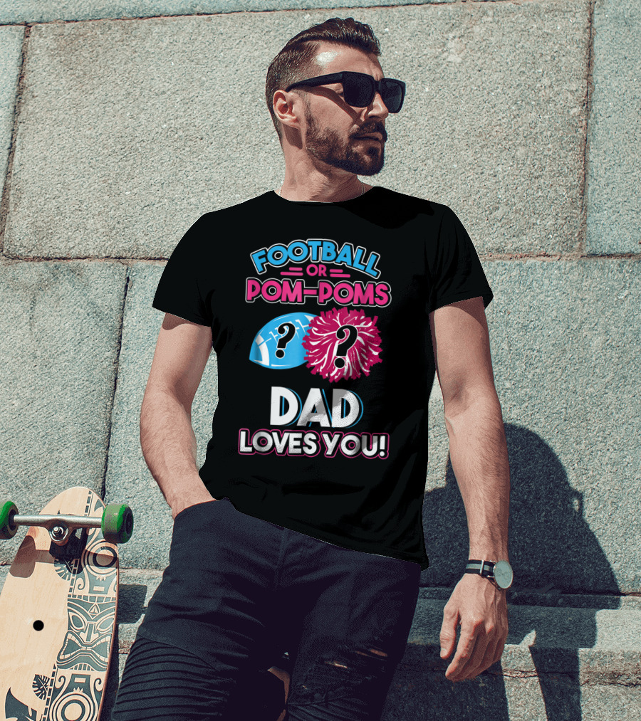 Football Or Pom-Poms Dad Loves You T-Shirt
