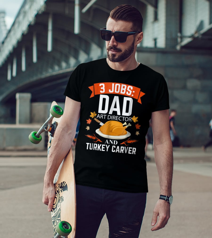 3 Jobs Dad Art Director Turkey Carver T-Shirt