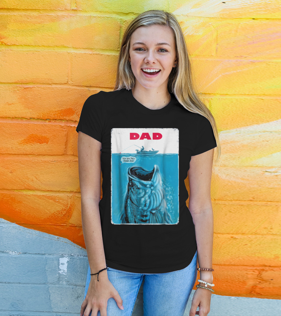 Dad You're Gonna Need A Bigger Boat Bass Fishing T-Shirt