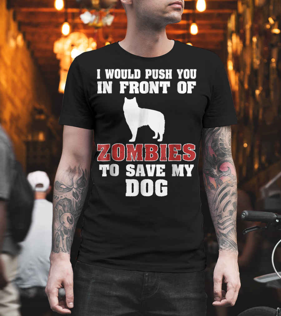 Alaskan Malamute Dog I Would Push You in Front of Zombies to Save My Dog Halloween Mom Dad Funny T-Shirt