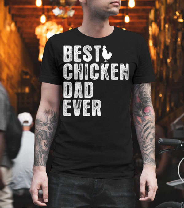 BEST CHICKEN DAD EVER Rooster T-Shirt BEST CHICKEN DAD EVER Rooster T-Shirt