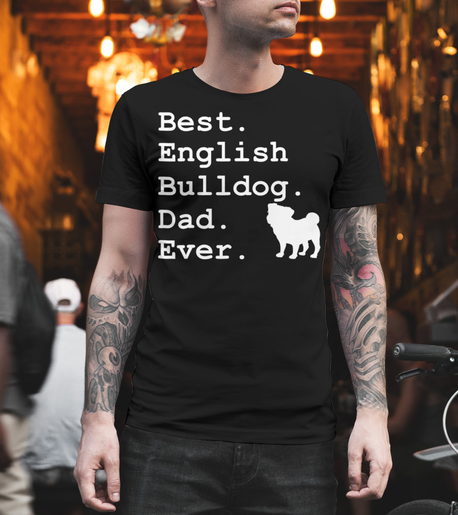 Best English Bulldog Dad Ever Dog Lovers T-Shirt