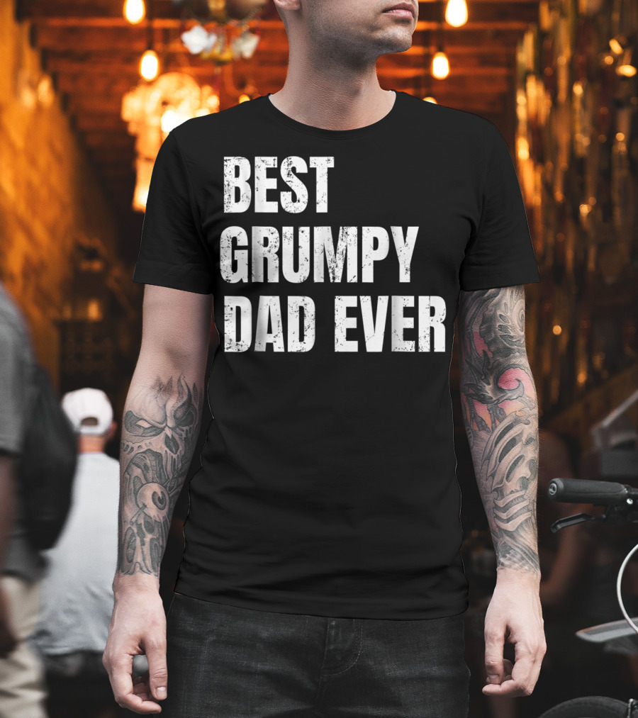 Best Grumpy Dad Ever T-Shirt