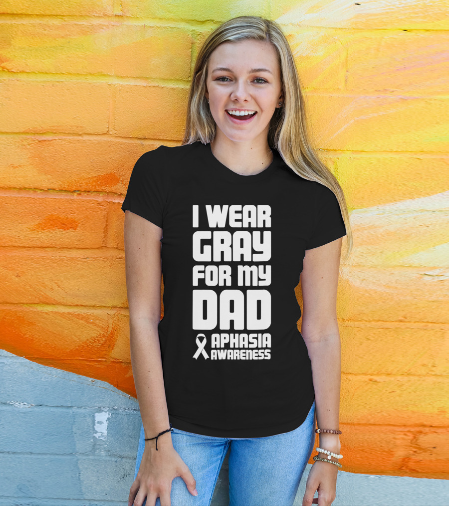 I Wear Gray For My Dad Aphasia Awareness T-Shirt