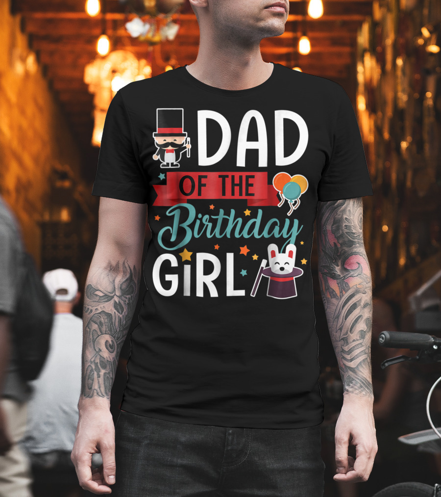 Dad Of The Birthday Girl Circus Theme With Magician And Rabbit T-Shirt