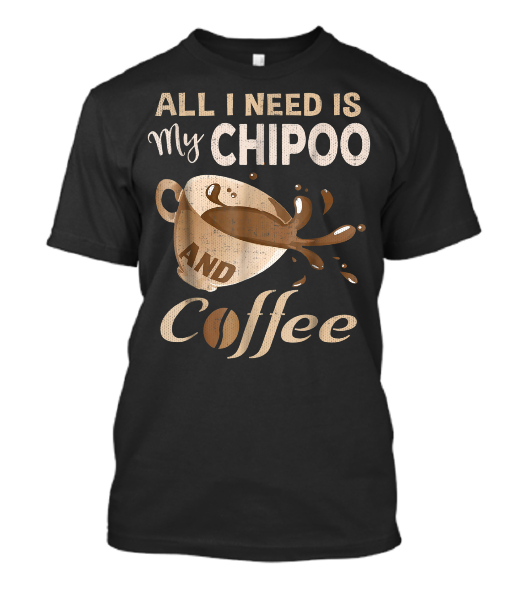 All I Need Is My Chipoo And Coffee T-Shirt