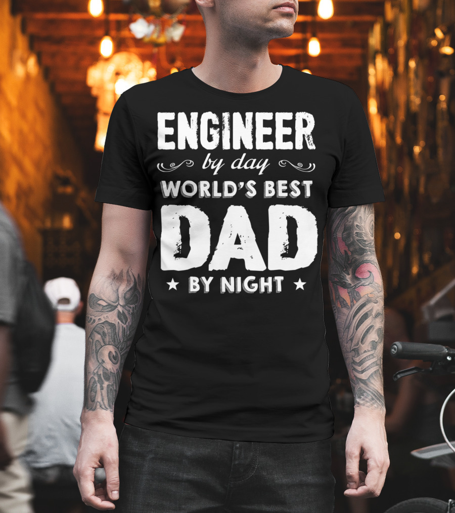 Engineer By Day World's Best Dad By Night T-Shirt