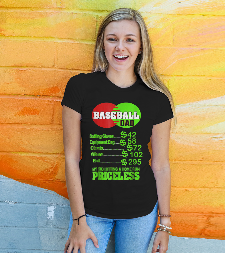 Baseball Dad Batting Gloves Equipment Bag Cleats Glove Bat My Kid Hitting A Home Run Priceless T-Shirt