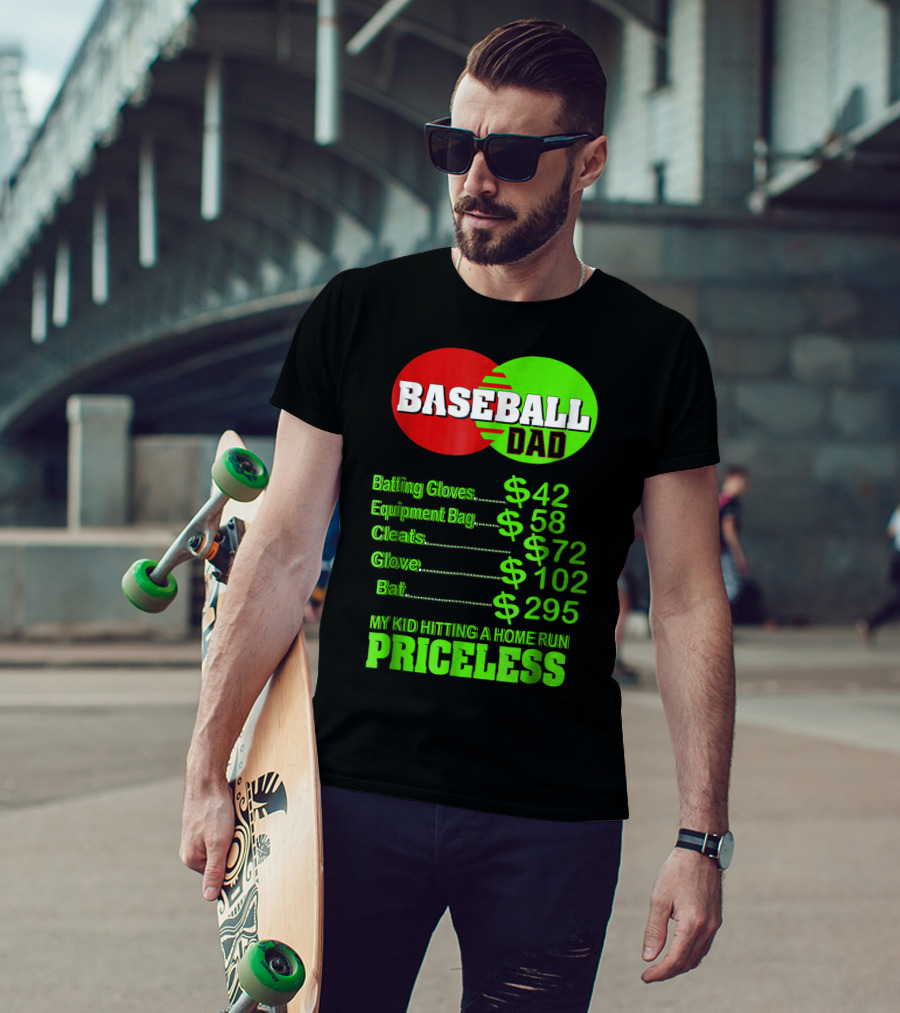 Baseball Dad Batting Gloves Equipment Bag Cleats Glove Bat My Kid Hitting A Home Run Priceless T-Shirt