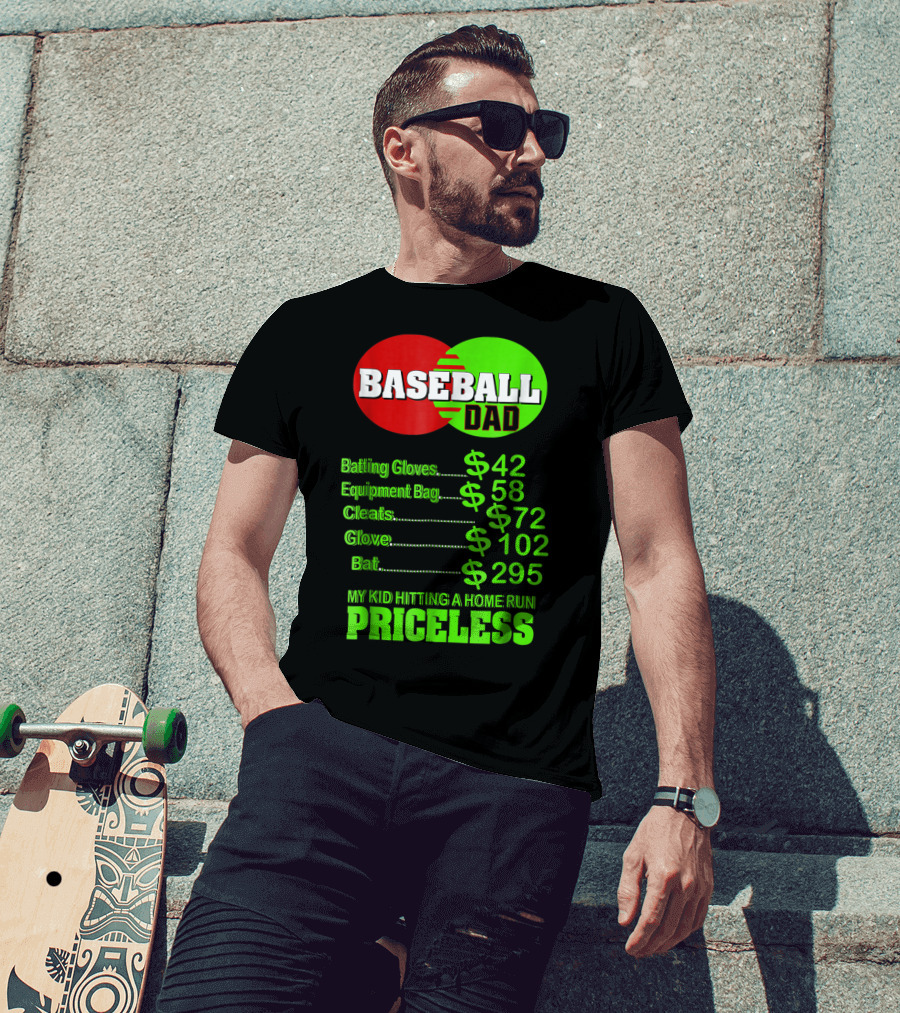 Baseball Dad Batting Gloves Equipment Bag Cleats Glove Bat My Kid Hitting A Home Run Priceless T-Shirt