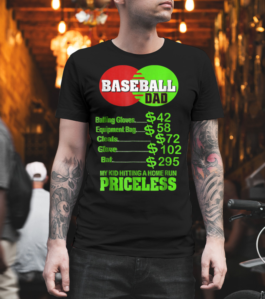 Baseball Dad Batting Gloves Equipment Bag Cleats Glove Bat My Kid Hitting A Home Run Priceless T-Shirt