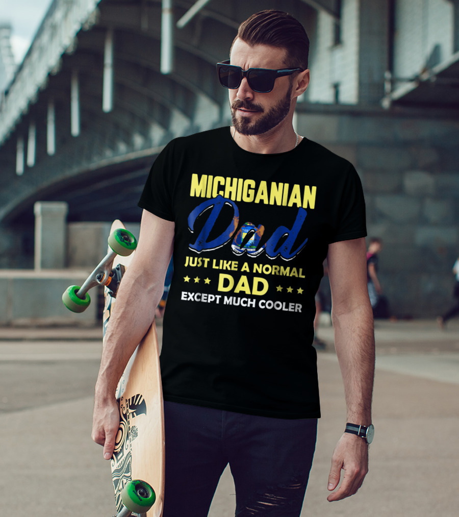 Michiganian Dad Just Like A Normal Dad Except Much Cooler T-Shirt