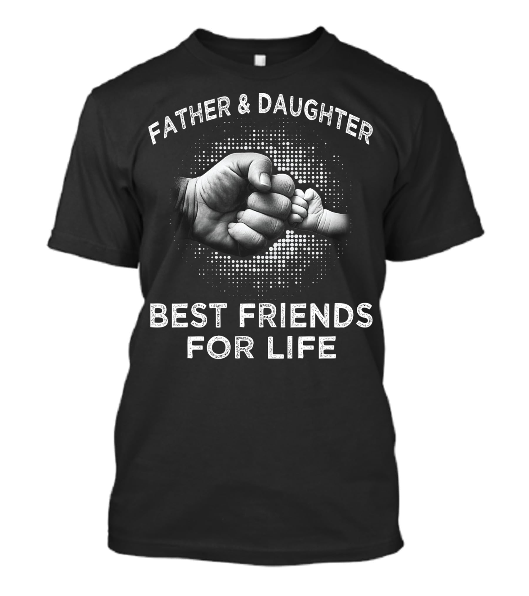 Father Daughter Best Friends For Life Fist Bump Dad T42 T-Shirt