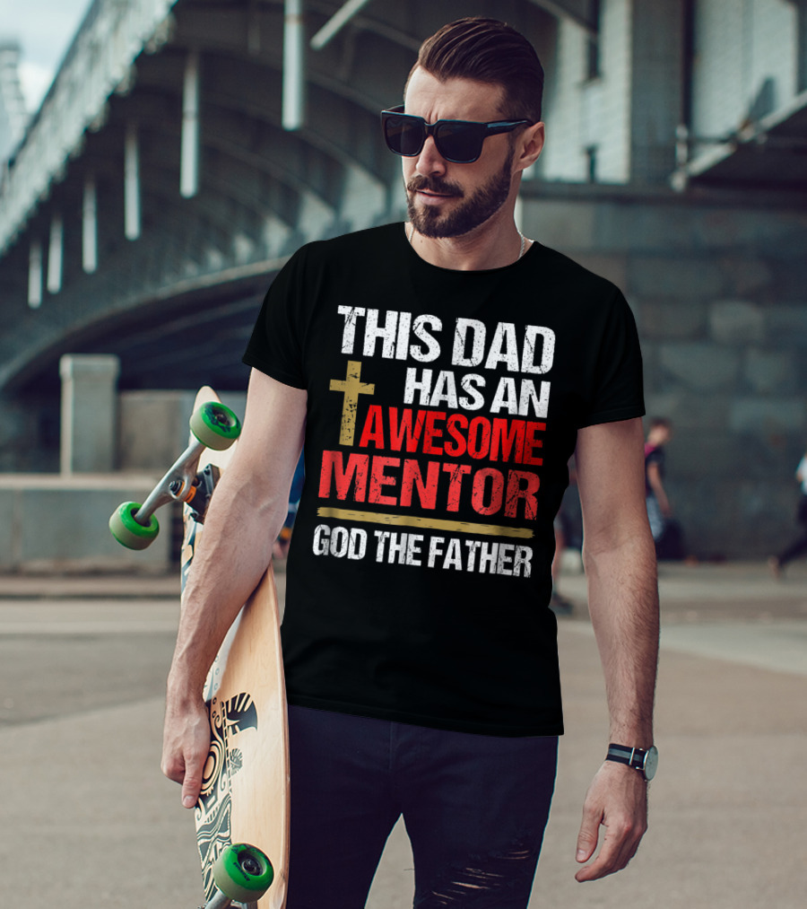 This Dad Has An Awesome Mentor God The Father T-Shirt
