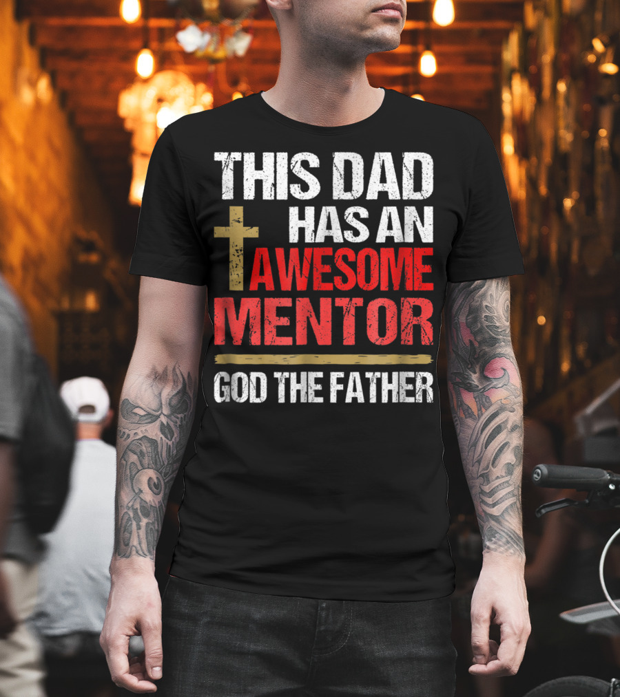 This Dad Has an Awesome Mentor God the Father T-Shirt