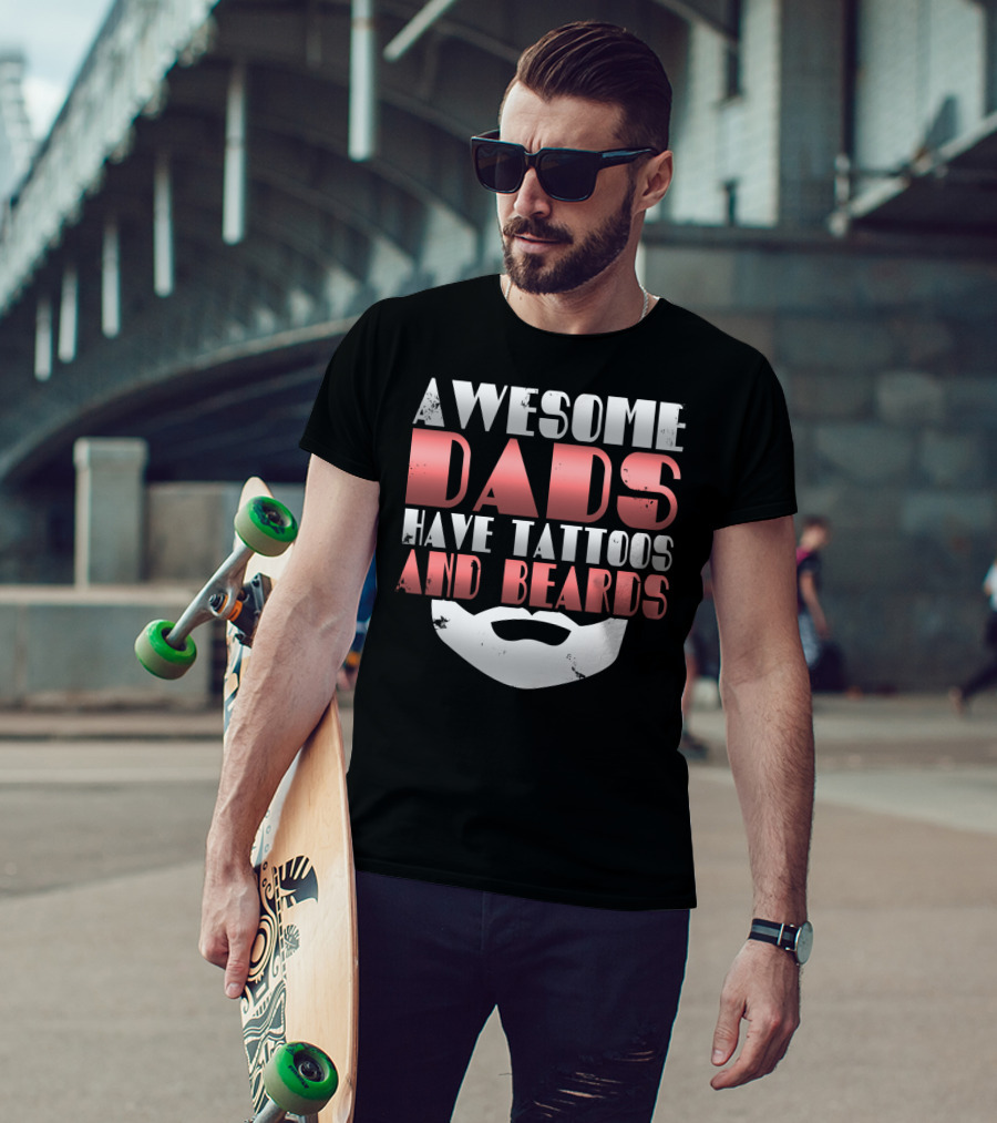 Awesome Dads Have Tattoos And Beards Cool Dad T-Shirt
