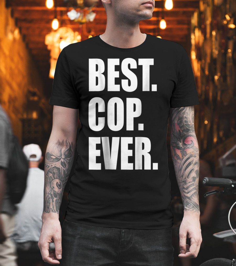 Best Cop Ever Police Dad T-Shirt
