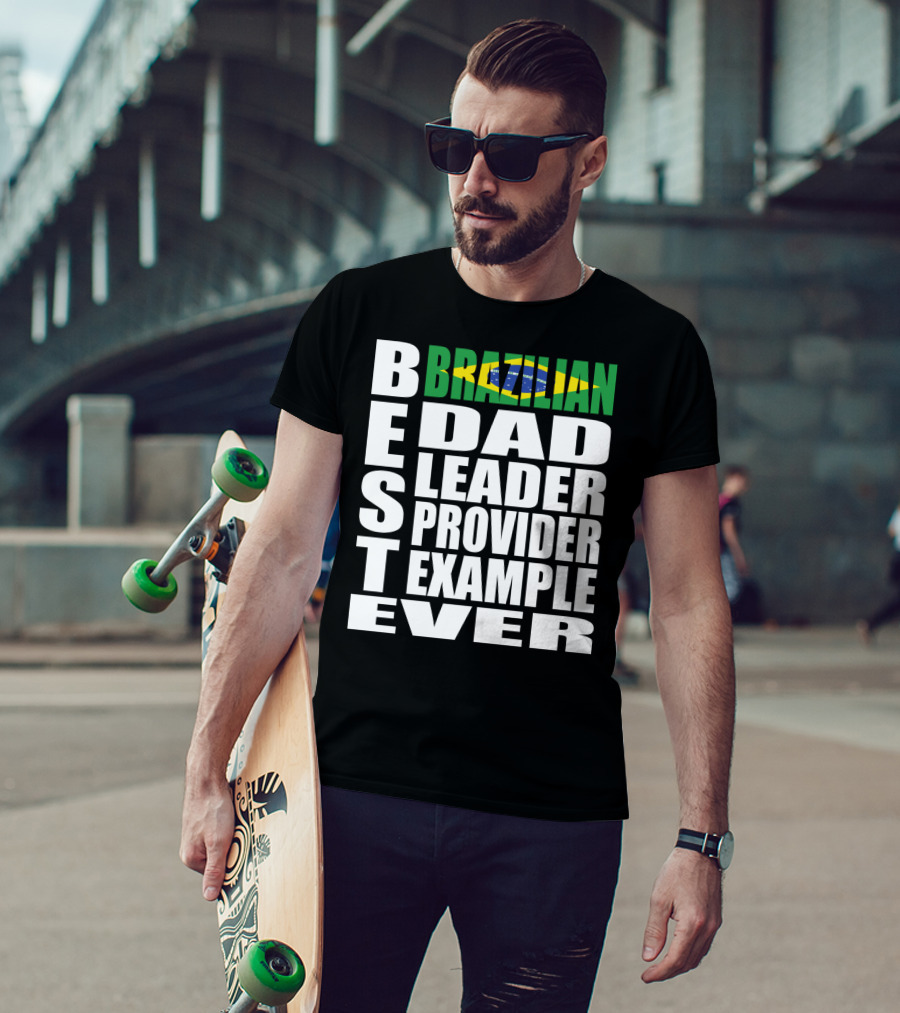 BEST Brazilian Dad Leader Provider Example Ever T-Shirt