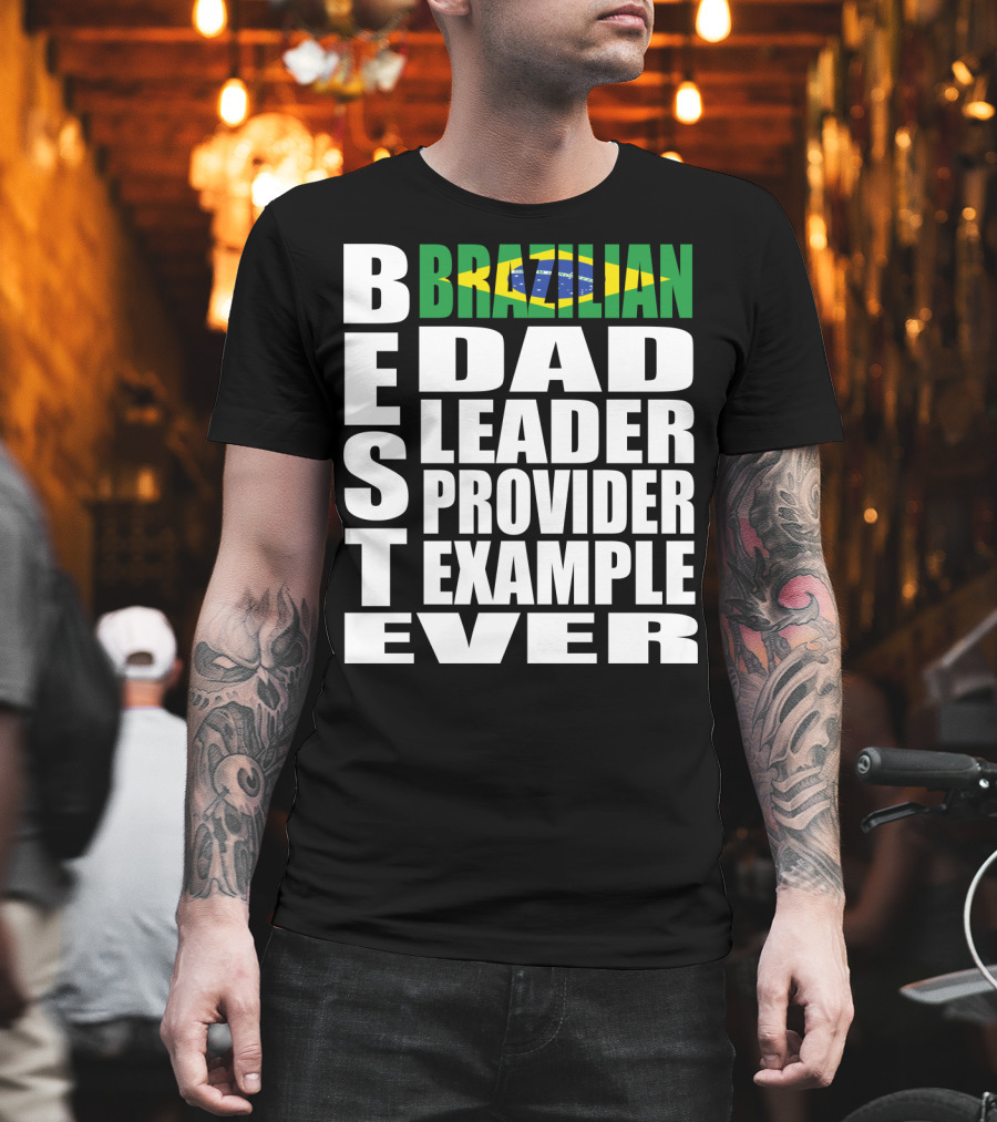 BEST Brazilian Dad Leader Provider Example Ever T-Shirt