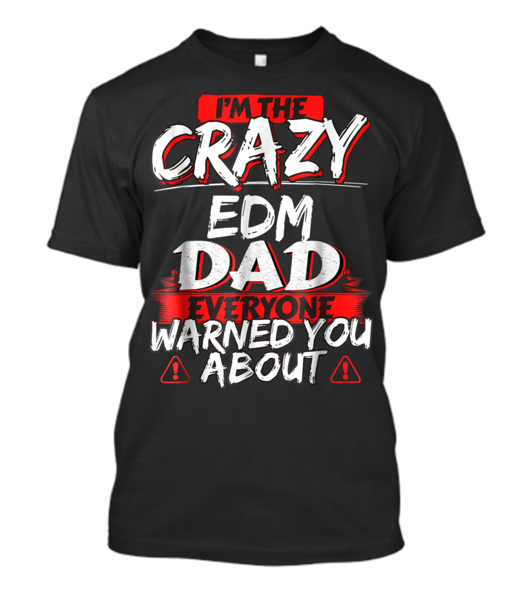 I'm The Crazy EDM Dad Everyone Warned You About T-Shirt