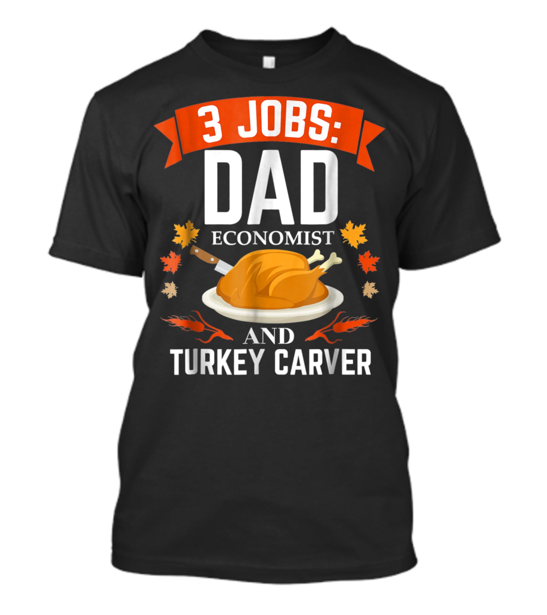 3 Jobs Dad Economist And Turkey Carver T-Shirt