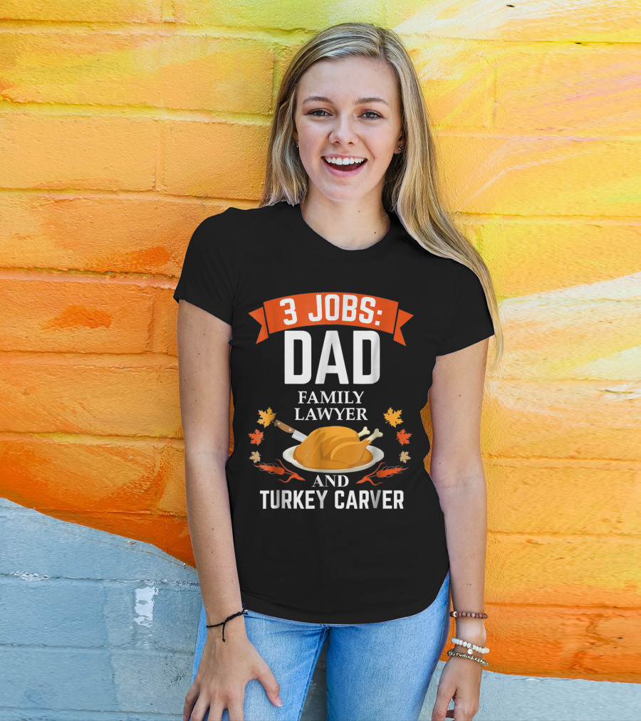 3 Jobs Dad Family Lawyer And Turkey Carver T-Shirt