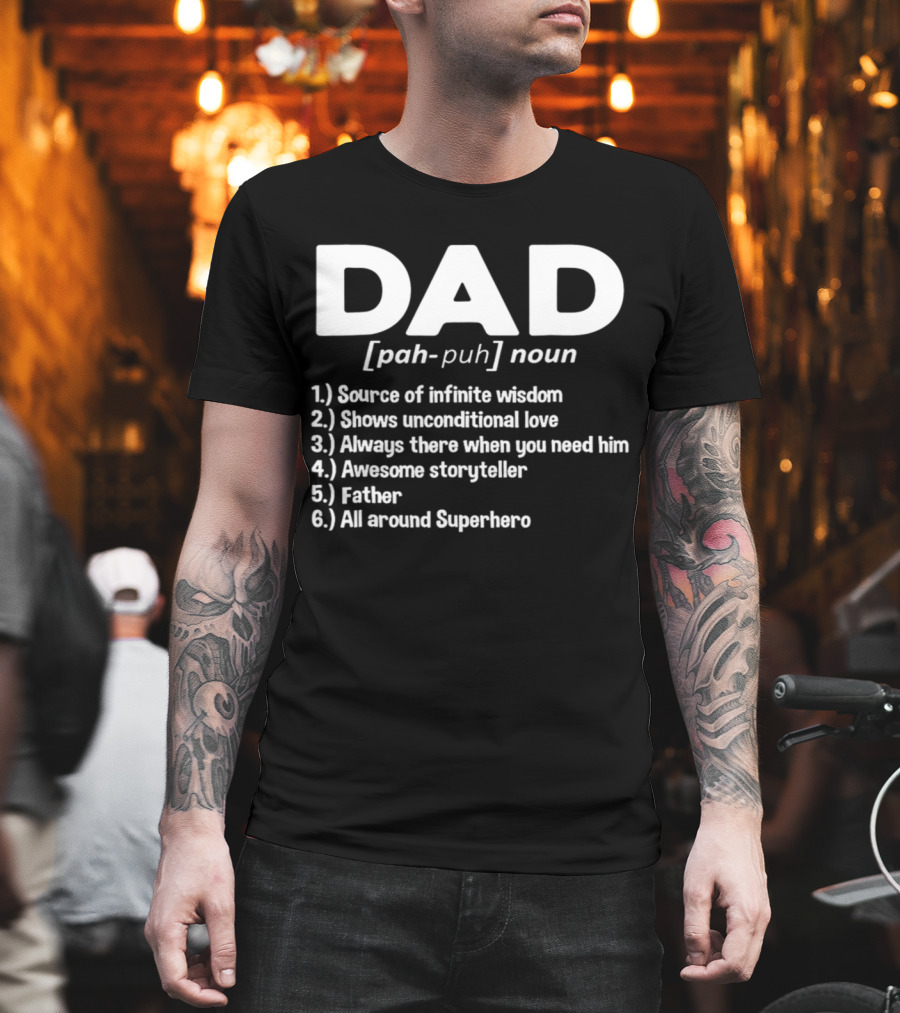 DAD Noun Source of Infinite Wisdom Unconditional Love Always There Awesome Storyteller Father All Around Superhero T-Shirt