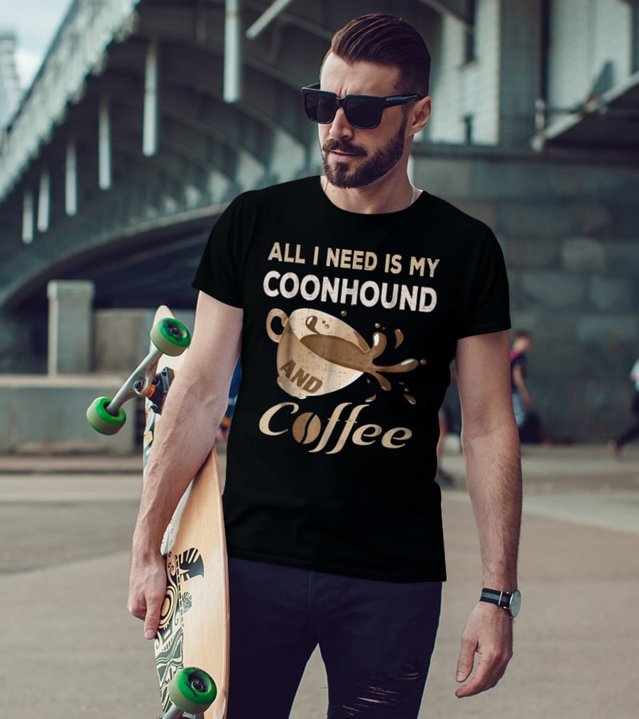 All I Need Is My Coonhound And Coffee T-Shirt