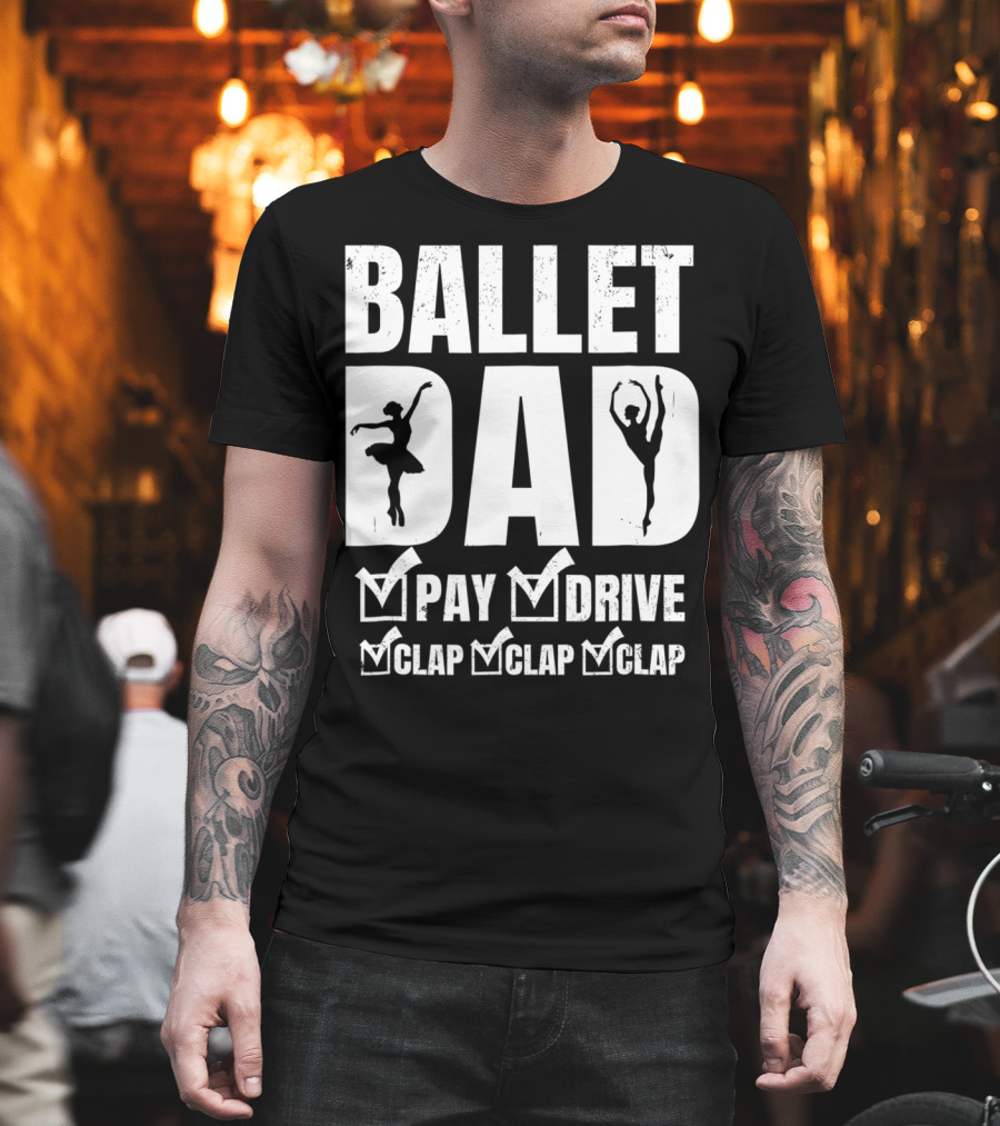 Ballet Dad Pay Drive Clap Clap Clap T-Shirt