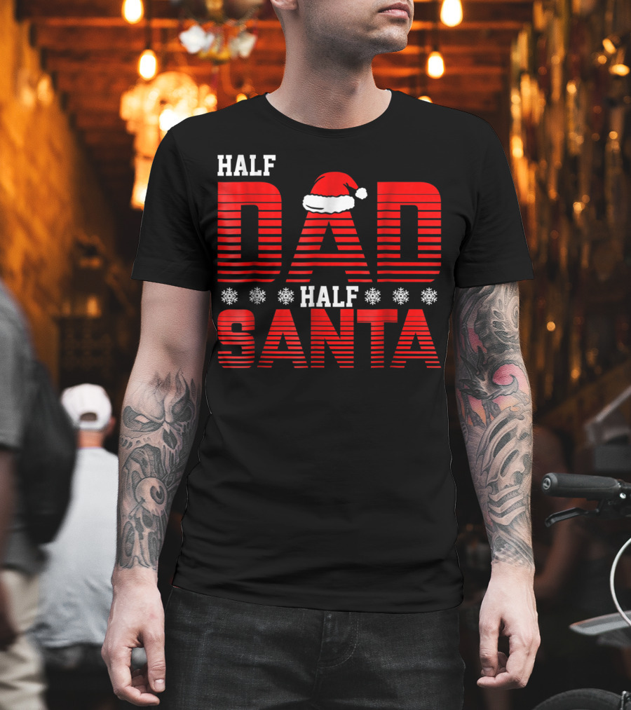 Half Dad Half Santa Funny Christmas Dad Father Santa Claus T-Shirt