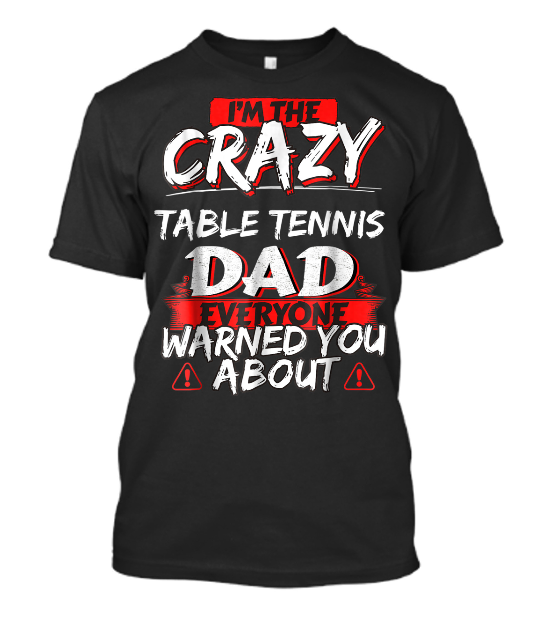 I'm The Crazy Table Tennis Dad Everyone Warned You About T-Shirt
