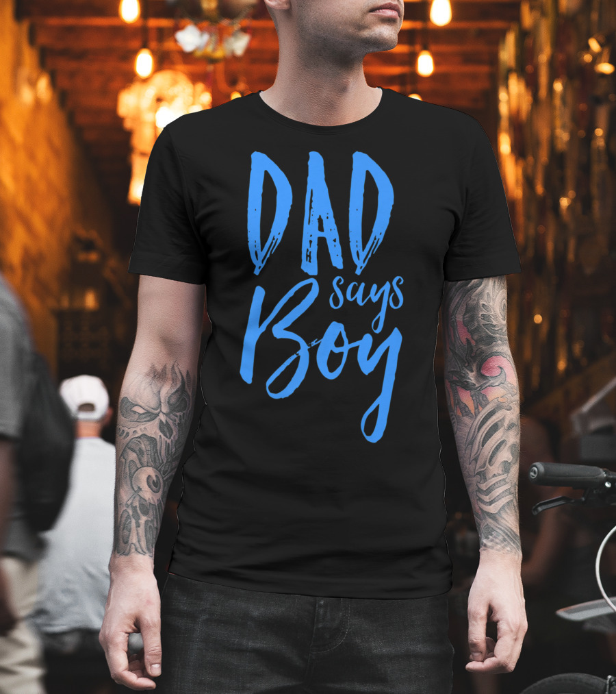 Dad Says Boy Gender Reveal Announcement Party T-Shirt