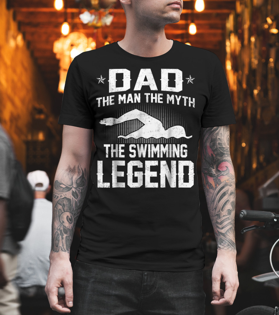 Dad The Man The Myth The Swimming Legend T-Shirt