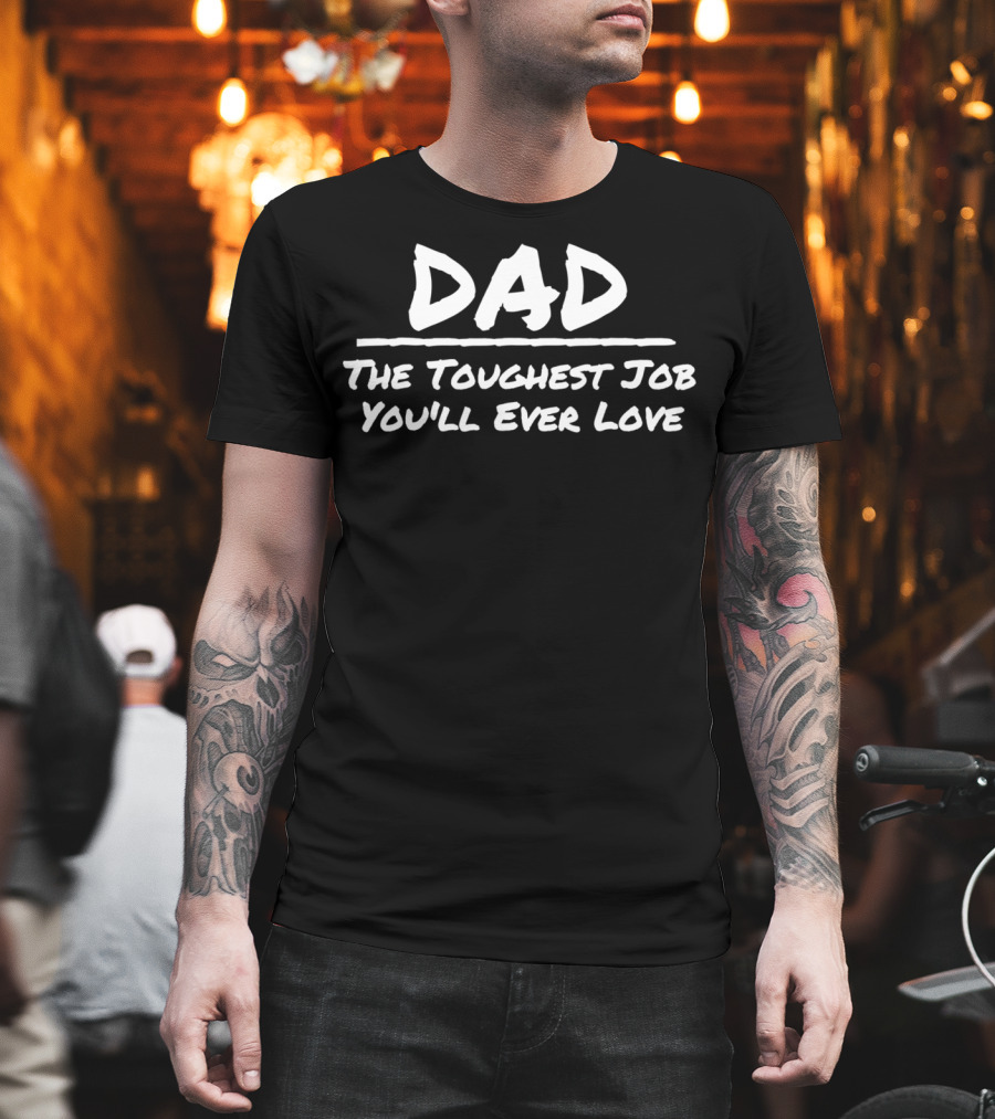 DAD The Toughest Job You'll Ever Love T-Shirt