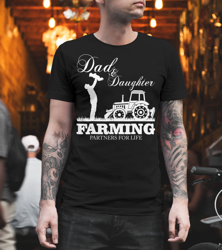 Dad And Daughter Farming Partners For Life With Tractor T-Shirt