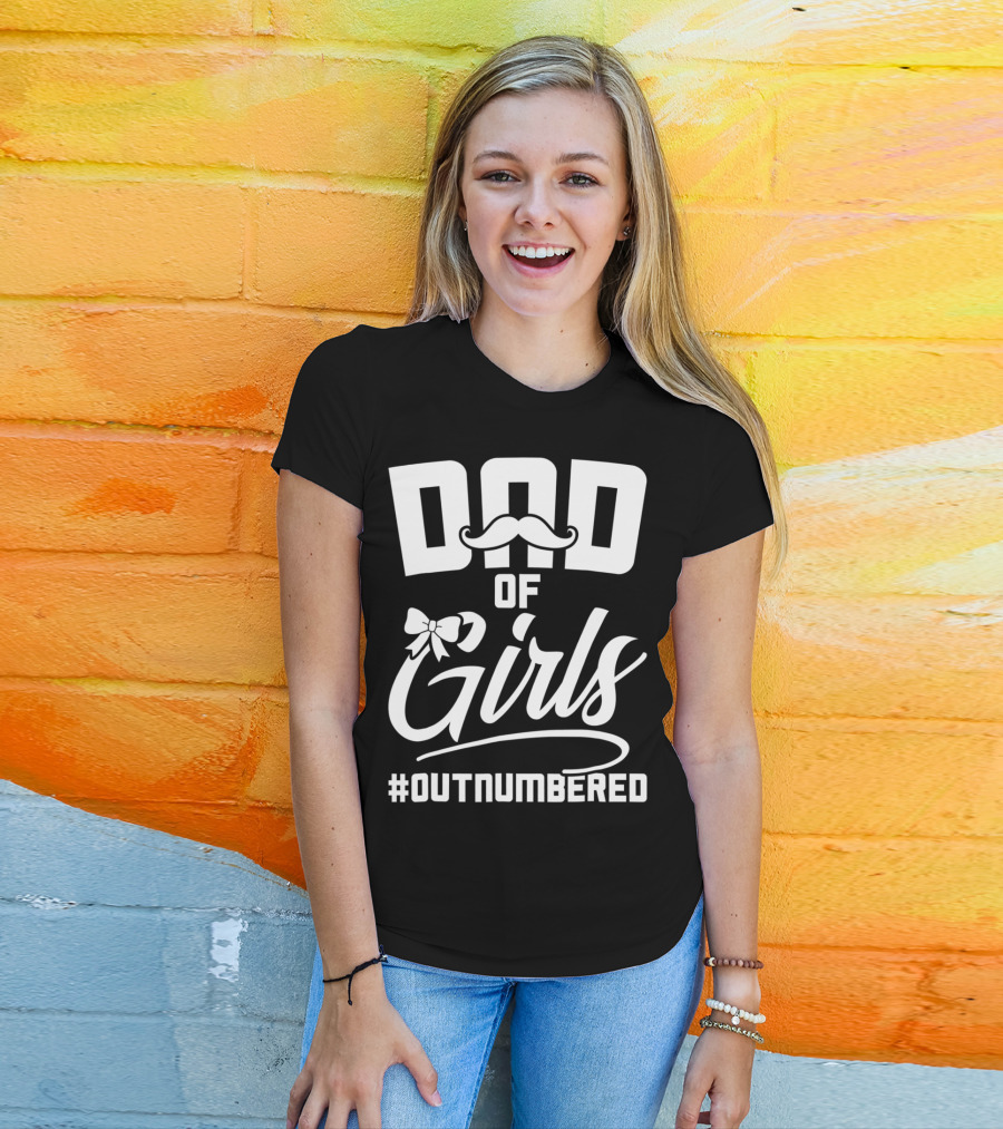 Dad Of Girls #Outnumbered Fathers Day From Daughter T-Shirt