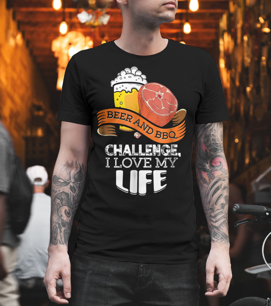 Beer BBQ Challenge I Love My Life T-Shirt