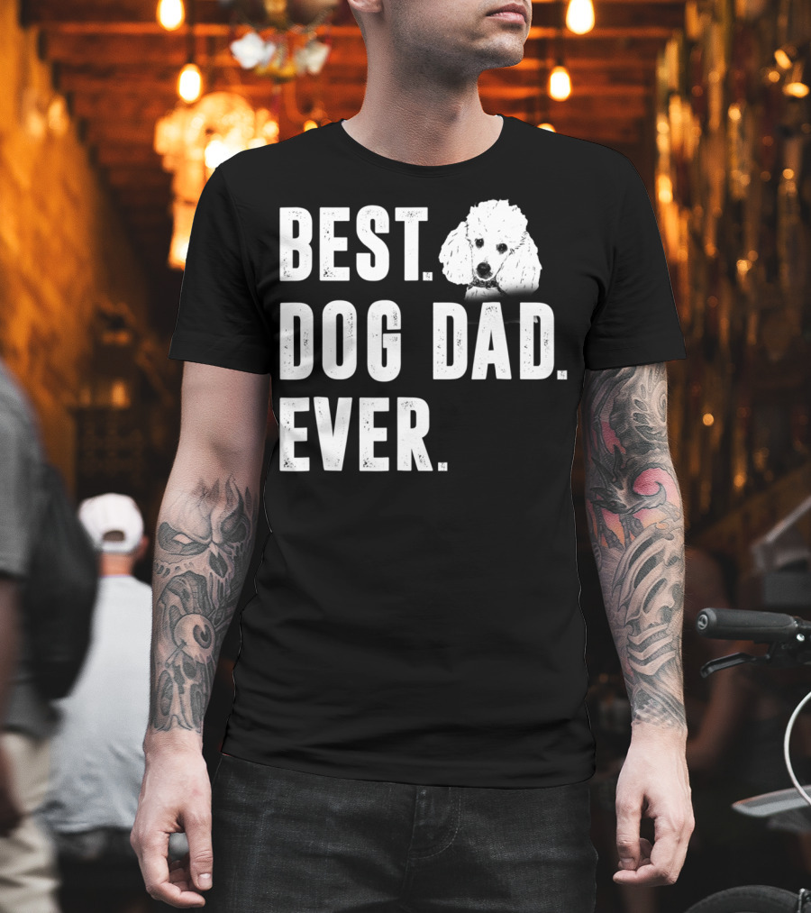 BEST DOG DAD EVER FUNNY POODLE DAD LOVER T-Shirt
