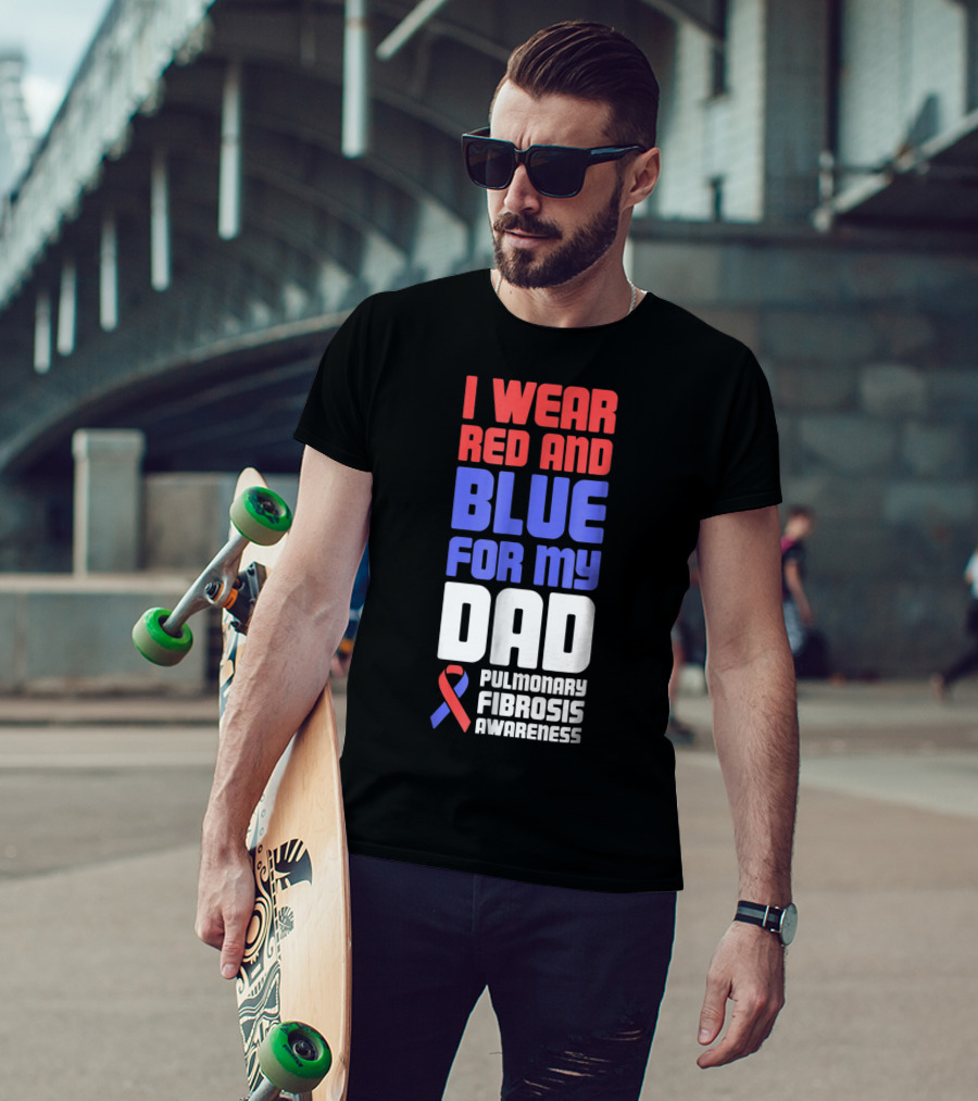 I Wear Red And Blue For My Dad Pulmonary Fibrosis Awareness T-Shirt