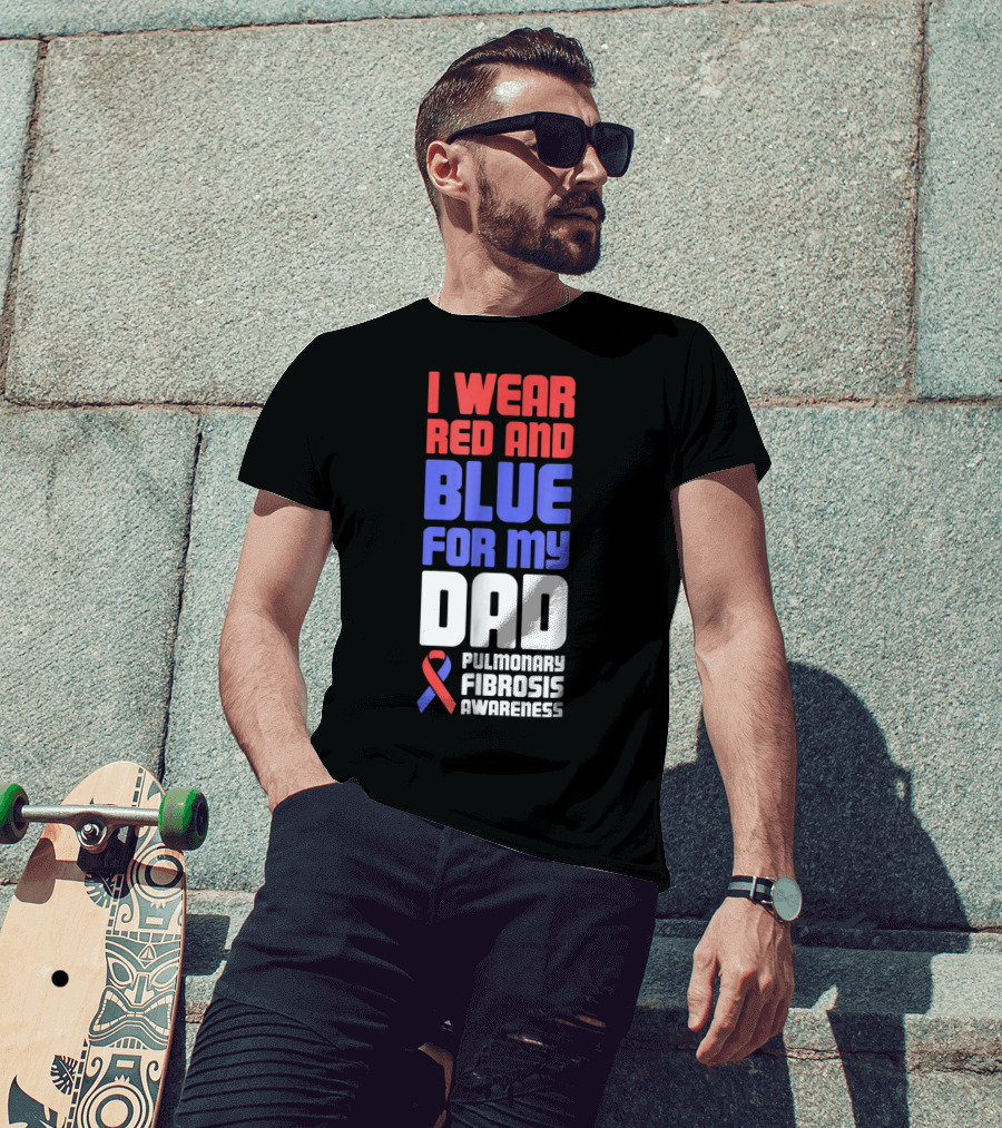 I Wear Red And Blue For My Dad Pulmonary Fibrosis Awareness T-Shirt